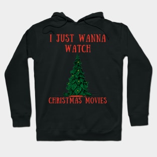 I just wanna watch christmas movies Hoodie